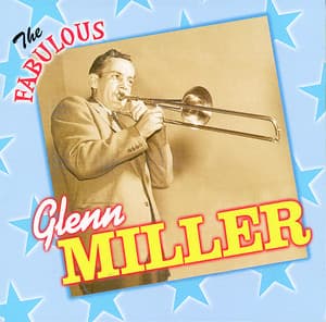 The Fabulous Glenn Miller and His Orchestra - Glenn Miller