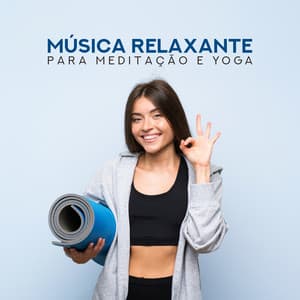 Música Relaxante para Meditação e Yoga: Equilíbrio dos Chakras, Alívio do Estresse, Música para Harmonia Profunda - Meditação Música Ambiente