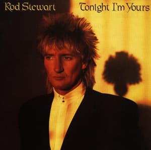 Tonight I'm Yours - Rod Stewart