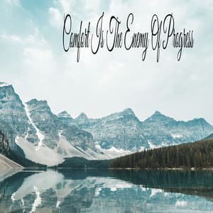 Comfort Is The Enemy Of Progress - Rain Sound Studio