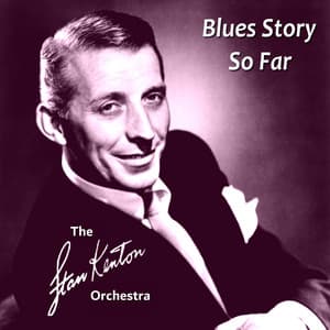 Blues Story so Far - Stan Kenton & His Orchestra