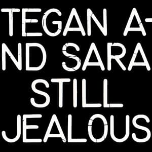 Still Jealous - Tegan and Sara