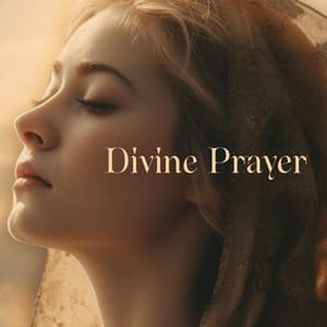 Divine Prayer: Musical Background For Prayer For Mercy, Praise, Healing - Bible Study Music