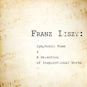 Franz Liszt: Symphonic Poem & A Selection of Inspirational Works - Franz Liszt