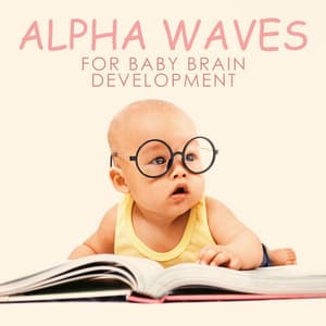 Alpha Waves for Baby Brain Development - Brain Waves Music Academy