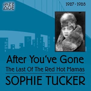 After You've Gone - Sophie Tucker
