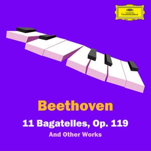11 Bagatelles, Op. 119 and Other Works - Ludwig van Beethoven