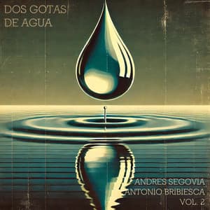 Dos Gotas de Agua: Andrés Segovia y Antonio Bribiesca, Vol. II - Andrés Segovia