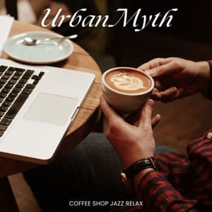 Urban Myth: Chillout Jazz - Coffee Shop Jazz Relax
