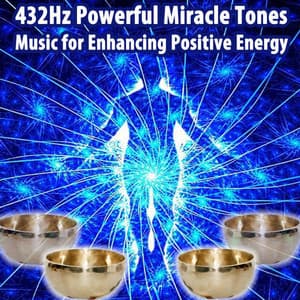 432Hz Powerful Miracle Tones Music for Enhancing Positive Energy - 432Hz Powerful Miracle Tones