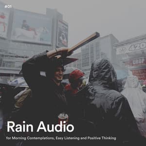 #01 Rain Audio for Morning Contemplations, Easy Listening and Positive Thinking - Rain Radiance