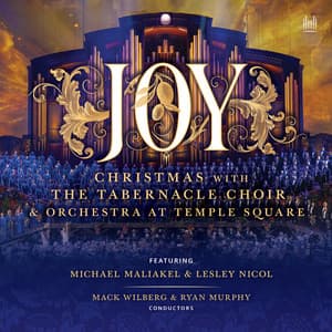 Joy! Christmas with The Tabernacle Choir and Orchestra at Temple Square - The Tabernacle Choir at Temple Square