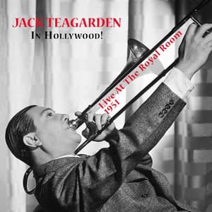 Jack Teagarden in Hollywood! Live At the Royal Room - 1951 - Jack Teagarden
