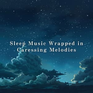 Sleep Music Wrapped in Caressing Melodies - Relax α Wave