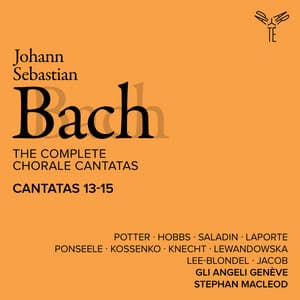 Bach: The Complete Chorale Cantatas / Cantatas 13-15 - Gli Angeli Genève