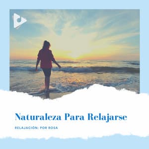 Naturaleza para Relajarse - Relajación: Por Rosa