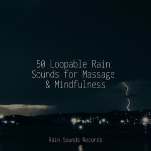 50 Loopable Rain Sounds for Massage & Mindfulness - Rain Sounds & White Noise
