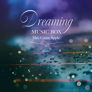 Dreaming Music Box Mrs. Green Apple-Rain - Healing Energy