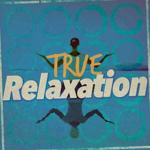 True Relaxation - Meditation and Relaxation