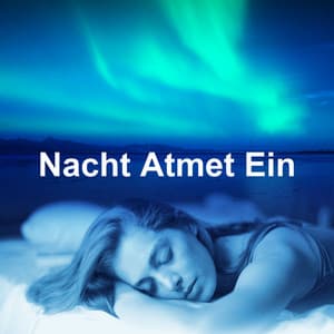 Nacht Atmet Ein - Entspannungsmusik