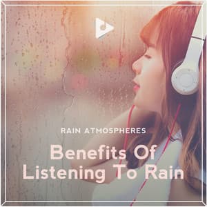 Benefits Of Listening To Rain - Rain Atmospheres