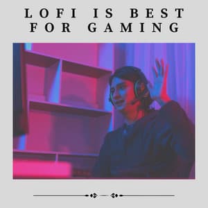 Lofi Is Best for Gaming - Gaming Music