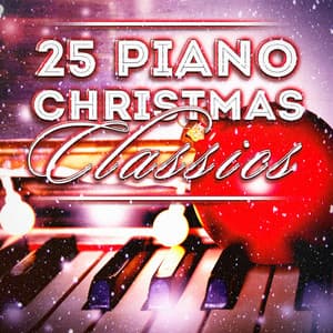 25 Piano Christmas Classics - Christmas Piano Music