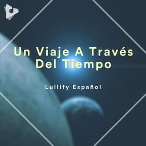 Un Viaje A Través Del Tiempo - Lullify Español