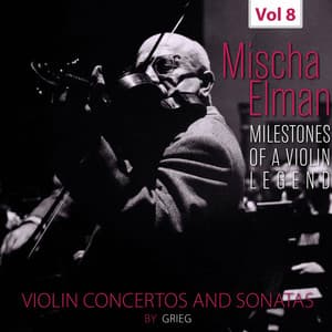 Milestones of a Violin Legend: Mischa Elman, Vol. 8 - Edvard Grieg