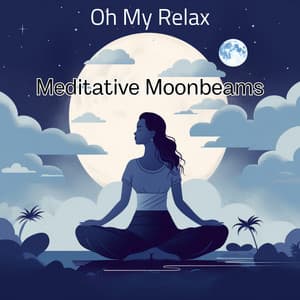 Meditative Moonbeams - Oh My Relax