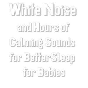 White Noise and Hours of Calming Sounds for BetterSleep for Babies - Allan Sherman