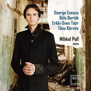 Enescu, Bartók, Tüür & Kõrvits: Works for Piano - Mihkel Poll