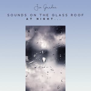 Sounds on the Glass Roof at Night...Twilight Comfort Playlist, Nostalgic Ambience - Jim Garden