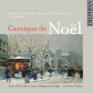Cantique De Noël: French Music for Christmas from Berlioz To Debussy - Choir of Gonville & Caius College, Cambridge