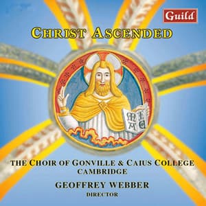 Christ Ascended - Swiss Religious Music of the 20th Century - Choir of Gonville & Caius College, Cambridge