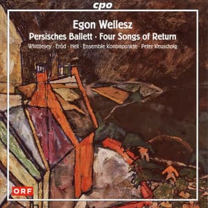 Wellesz: Persisches Ballett & 4 Songs of Return - Egon Wellesz