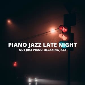 Not Just Piano, Relaxing Jazz - Piano Jazz Late Night