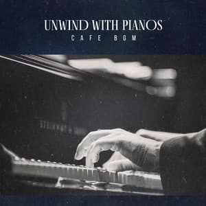 Unwind With Pianos - Cafe BGM
