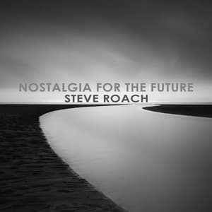 Nostalgia for the Future - Steve Roach