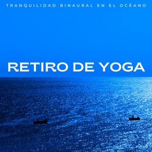 Retiro De Yoga: Tranquilidad Binaural En El Océano - 432 Hz Destruye Bloqueos Inconscientes