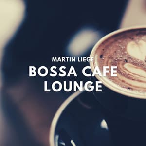 Bossa Cafe Lounge - Restaurant Lounge BGM Music - Martin Liege