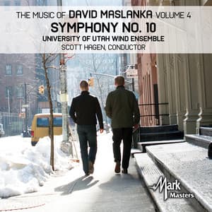 The Music of David Maslanka, Vol. 4: Symphony No. 10 - David Maslanka