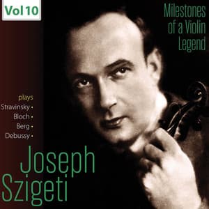 Milestones of a Violin Legend: Joseph Szigeti, Vol. 10 - Joseph Szigeti