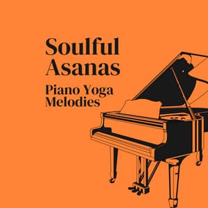 Soulful Asanas: Piano Yoga Melodies - Piano Music For Quiet Moments