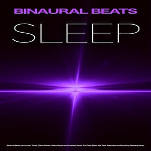 Binaural Beats Sleep: Binaural Beats, Isochronic Tones, Theta Waves, Alpha Waves and Ambient Music For Deep Sleep Aid, Rest, Relaxation and Soothing Sleeping Music - Binaural Beats Sleep
