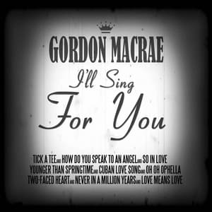 I'll Sing for You - Gordon MacRae