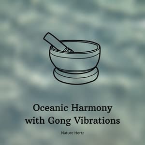 528 Hz Oceanic Harmony with Gong Vibrations - Nature Hertz