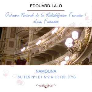 Orchestre National de la Radiodiffusion Française / Louis Fourestier play: Edouard Lalo: Namouna, Suites n°1 et n°2 & Le Roi d'Ys - Édouard Lalo