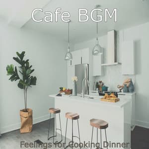 Feelings for Cooking Dinner - Cafe BGM