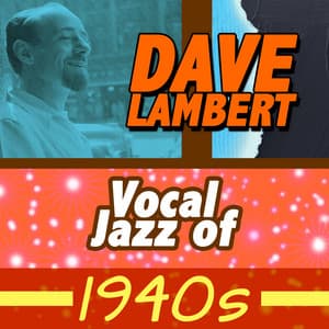 Vocal Jazz of 1940s - Dave Lambert